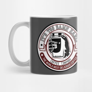 It's Too Damn Early Coffee Company Mug